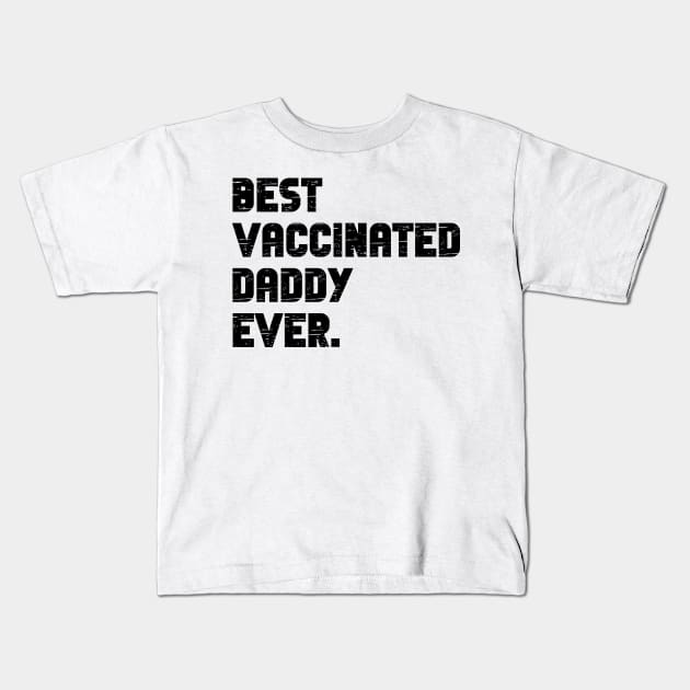 Best vaccinated daddy ever - vaccinated dad Kids T-Shirt by MerchByThisGuy